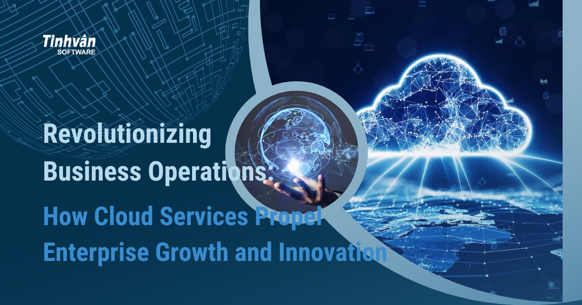 Revolutionizing Business Operations: How Cloud Services Propel Enterprise Growth and Innovation